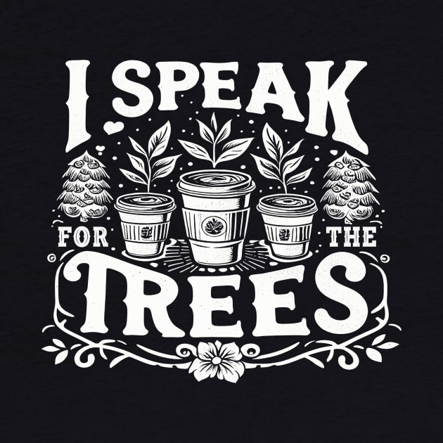 Earth Day Inspiration I Speak For Trees Vintage Coffee Fun by cyryley